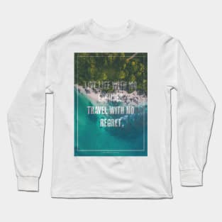 Travel with no regret Long Sleeve T-Shirt